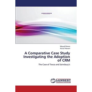 A Comparative Case Study Investigating The Adoption Of Crm Masud Parves (u. A.)