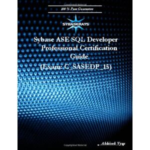 Abhisek Vyas - Sybase Ase Sql Developer Professional Certification Guide Exam (version 15.0)