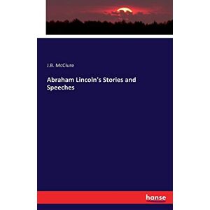Abraham Lincoln's Stories And Speeches 3644