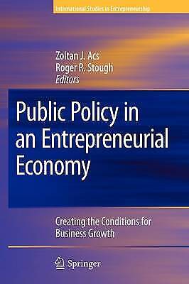 Acs, Zoltan J. - Public Policy In An Entrepreneurial Economy: Creating The Conditions For Business Growth (international Studies In Entrepreneurship, Band 17)