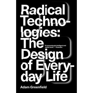 Adam Greenfield - Gebraucht Radical Technologies: The Design Of Everyday Life - Preis Vom 08.05.2024 04:49:53 H