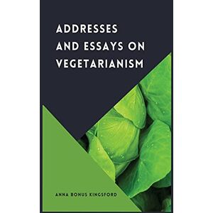 Adressen Und Essays über Vegetarismus Von Anna Bonus Kingsford Hardcover Buch