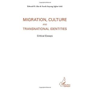 Ako, Edward O. - Migration, Culture And Transnational Identities: Critical Essays