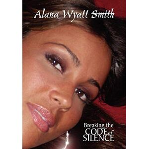 Alana Wyatt - Breaking The Code Of Silence