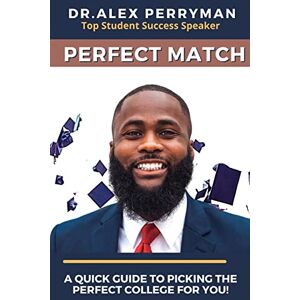 Alex Perryman - Perfect Match: A Quick Guide To Picking The Perfect College For You!