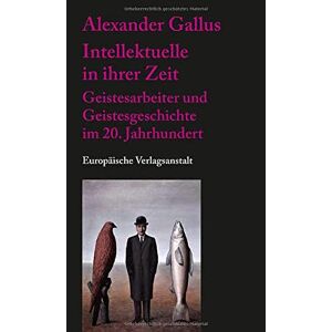 Alexander Gallus - Gebraucht Intellektuelle In Ihrer Zeit: Geistesarbeiter Und Geistesgeschichte Im 20. Jahrhundert - Preis Vom 28.04.2024 04:54:08 H