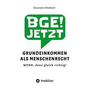 Alexander Zirkelbach - Grundeinkommen Als Menschenrecht: Wenn, Dann Gleich Richtig!