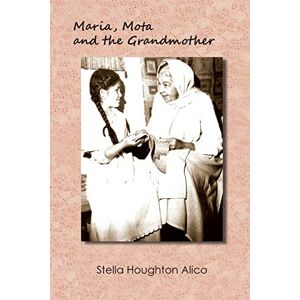 Alico, Stella Houghton - Maria, Mota And The Grandmother: A Family Story
