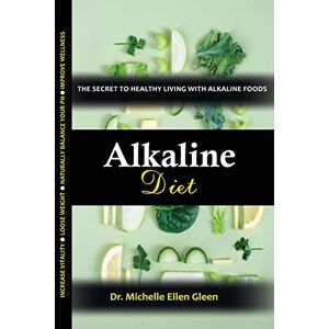 Alkalische Ernährung: Das Geheimnis Eines Gesunden Lebens Mit Alkalischen Lebensmitteln Von Dr. Michelle E