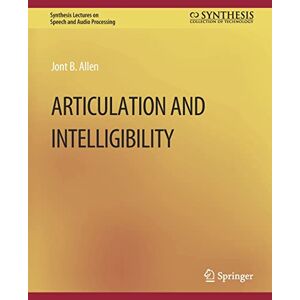 Allen, Jont B. - Articulation And Intelligibility (synthesis Lectures On Speech And Audio Processing)