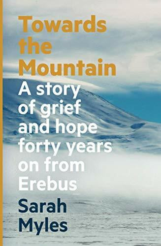 allen & unwin towards the mountain: a story of grief and hope forty years on from erebus