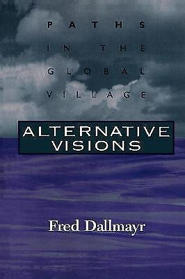 Alternative Visionen: Wege Im Globalen Dorf Von Fred Dallmayr (englisch) Pape