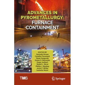 Alvear Flores, Gerardo R. F. - Advances In Pyrometallurgy: Furnace Containment (the Minerals, Metals & Materials Series)