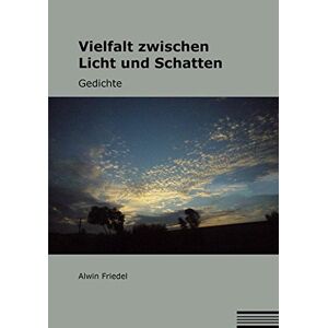 Alwin Friedel - Gebraucht Vielfalt Zwischen Licht Und Schatten: Gedichte - Preis Vom 28.04.2024 04:54:08 H