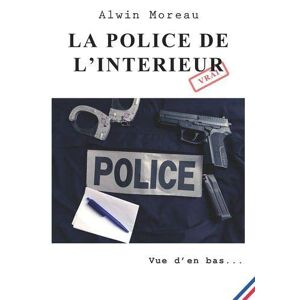 Alwin Moreau - La Police De L'intérieur: Vue D'en Bas...