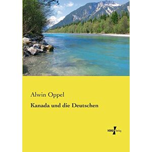 Alwin Oppel - Kanada Und Die Deutschen