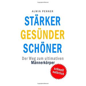 Alwin Penner - Gebraucht Stärker Gesünder Schöner: Der Weg Zum Ultimativen Männerkörper - Preis Vom 16.04.2024 05:00:44 H