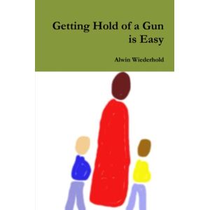 Alwin Wiederhold - Getting Hold Of A Gun Is Easy