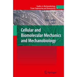 Amit Gefen - Cellular And Biomolecular Mechanics And Mechanobiology (studies In Mechanobiology, Tissue Engineering And Biomaterials, Band 4)