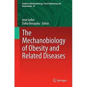 Amit Gefen - The Mechanobiology Of Obesity And Related Diseases (studies In Mechanobiology, Tissue Engineering And Biomaterials)