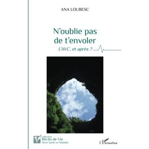 Ana Loubesc - Gebraucht N'oublie Pas De T'envoler: L'avc, Et Après ? - Preis Vom 05.05.2024 04:53:23 H