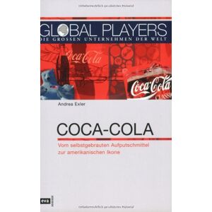 Andrea Exler - Gebraucht Global Players. Coca-cola. Vom Selbstgebrauten Aufputschmittel Zur Amerikanischen Ikone - Preis Vom 30.04.2024 04:54:15 H