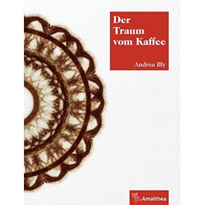 Andrea Illy - Gebraucht Der Traum Vom Kaffee - Preis Vom 28.04.2024 04:54:08 H