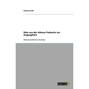 Andreas Galk - Nike Von Der Athena-trabantin Zur Siegesgöttin