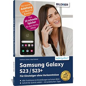 Andreas Lehner - Samsung Galaxy S23 / S23+ - Für Einsteiger Ohne Vorkenntnisse: Die Verständliche Anleitung Für Ihr Smartphone