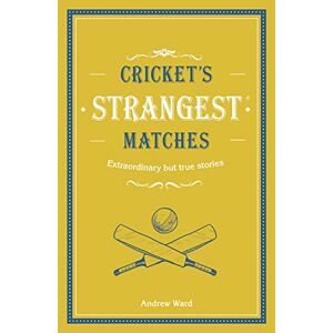 Andrew Ward - Gebraucht Cricket's Strangest Matches: Extraordinary But True Stories From Over A Century Of Cricket - Preis Vom 02.05.2024 04:56:15 H