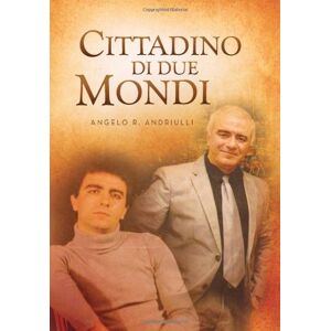 Andriulli, Angelo R. - Cittadino Di Due Mondi
