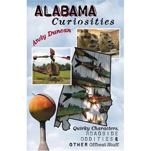 Andy Duncan - Gebraucht Alabama Curiosities: Quirky Characters, Roadside Oddities & Other Offbeat Stuff - Preis Vom 28.04.2024 04:54:08 H