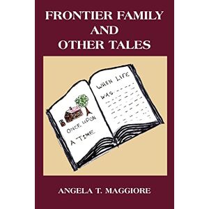 Angela Maggiore - Frontier Family And Other Tales