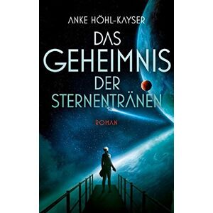 Anke Höhl-kayser - Gebraucht Das Geheimnis Der Sternentränen (drachenstern Verlag. Science Fiction Und Fantasy) - Preis Vom 07.05.2024 04:51:04 H