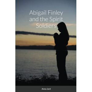Anna Jard - Abigail Finley And The Spirit Soldiers