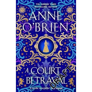 Anne O'brien - A Court Of Betrayal: The Gripping New Historical Novel From The Sunday Times Bestselling Author!