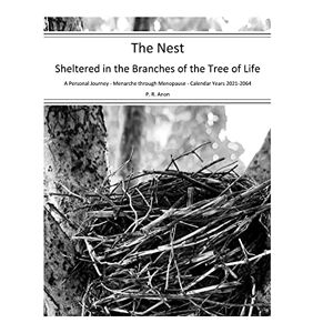 Anonymous, Patriot Recreation - The Nest - Sheltered In The Branches Of The Tree Of Life - Calendar Years 2021-2064: A Personal Journey - Menarche Through Menopause