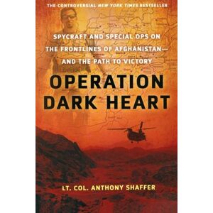 Anthony Shaffer - Operation Dark Heart: Spycraft And Special Ops On The Frontlines Of Afghanistan---and The Path To Victory