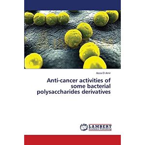 Anti-cancer Activities Of Some Bacterial Polysaccharides Derivatives Amir Buch