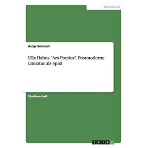 Antje Schmidt - Gebraucht Ulla Hahns Ars Poetica. Postmoderne Literatur Als Spiel - Preis Vom 29.04.2024 04:59:55 H