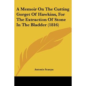 Antonio Scarpa - A Memoir On The Cutting Gorget Of Hawkins, For The Extraction Of Stone In The Bladder (1816)