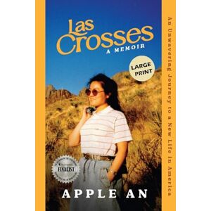 Apple An - Las Crosses: An Unwavering Journey To A New Life In America (large Print)
