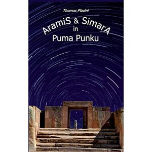 Aramis Und Simara In Puma Punku: Zeitreisek?rperwechselsledichdingens Von Thomas Piz
