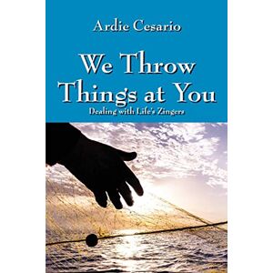 Ardie Cesario - We Throw Things At You: Dealing With Life's Zingers