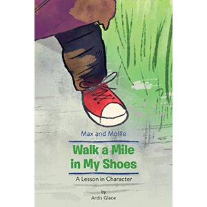 Ardis Glace - Max And Mollie Walk A Mile In My Shoes: A Lesson In Character