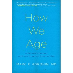 Argonin Md, Marc E. - Gebraucht How We Age: A Doctor's Journey Into The Heart Of Growing Old - Preis Vom 08.05.2024 04:49:53 H