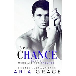 Aria Grace - Gebraucht Beste Chance (mehr Als Nur Freunde, Band 6) - Preis Vom 28.04.2024 04:54:08 H