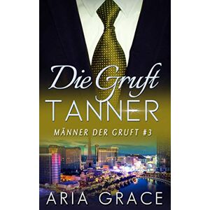 Aria Grace - Gebraucht Die Gruft: Tanner (männer Der Gruft, Band 3) - Preis Vom 28.04.2024 04:54:08 H