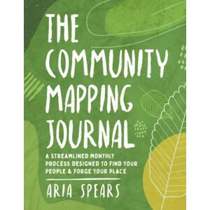 Aria Spears - Gebraucht The Community Mapping Journal: A Streamlined Monthly Process Designed To Find Your People & Forge Your Place - Preis Vom 28.04.2024 04:54:08 H