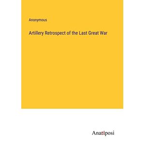 Artillerie-rückblick Auf Den Letzten Großen Krieg Von Anonymem Taschenbuch Buch